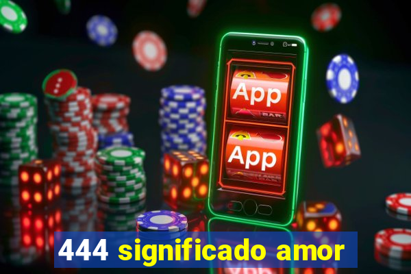 444 significado amor